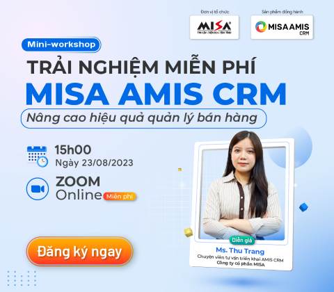 TRẢI NGHIỆM THỰC TẾ MISA AMIS CRM - Nâng cao hiệu quả quản lý bán hàng